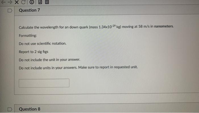  - Question 7 Calculate the wavelength for an down quark (mass