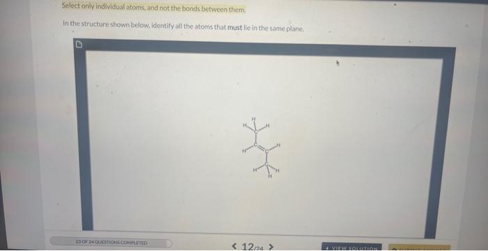 each othec Identify all the atoms that must lie in the same