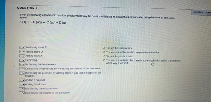 please help and answer all questions Given the following endothormic reaction, predict