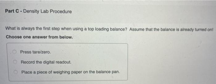  Part C - Density Lab Procedure What is always the first