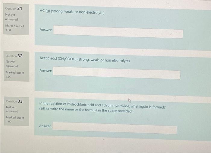 do all problems Question 31 HCI(g) (strong, weak, or non electrolyte) Not