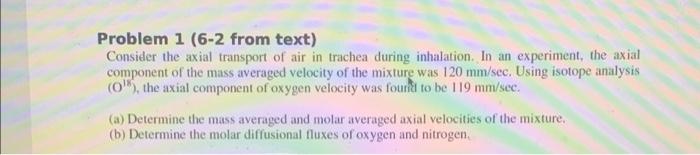 please solve Problem 1 (6-2 from text) Consider the axial transport of
