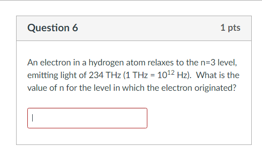  Question 6 1 pts An electron in a hydrogen atom relaxes