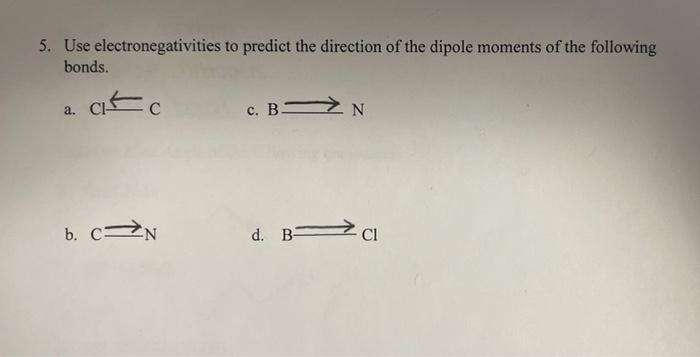  Can you please explain why as well. 5. Use electronegativities to