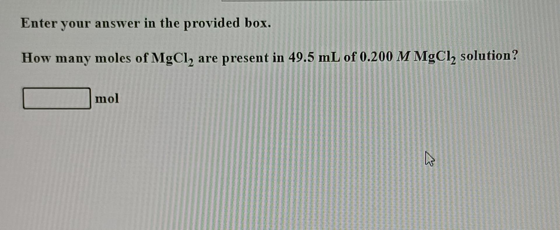  Enter your answer in the provided box. How many moles of