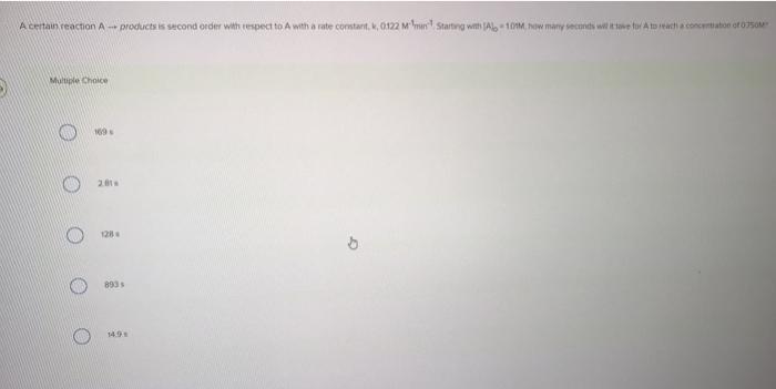  A certain reaction A - products is second order with respect