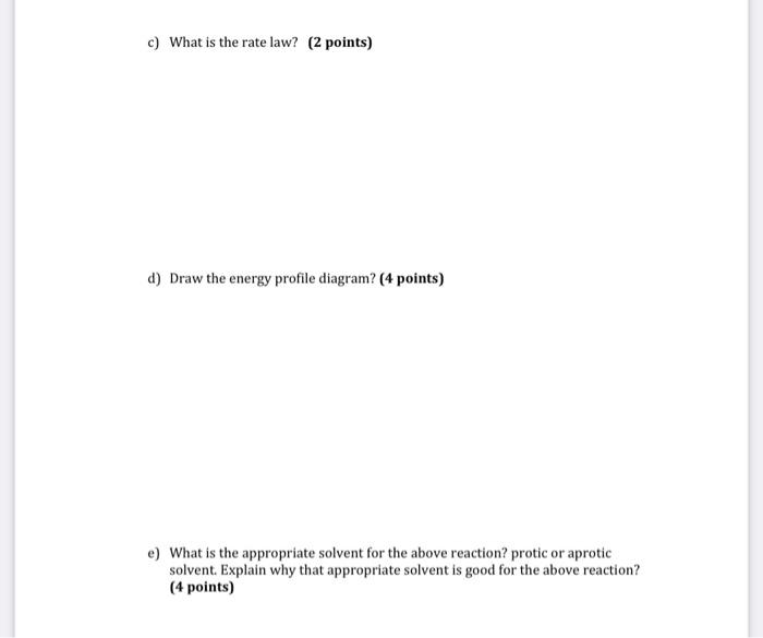 following reaction (16 points) a) The above reaction is SN1 or SN2