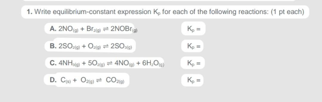 Solve all four. 1. Write equilibrium-constant expression K, for each of the
