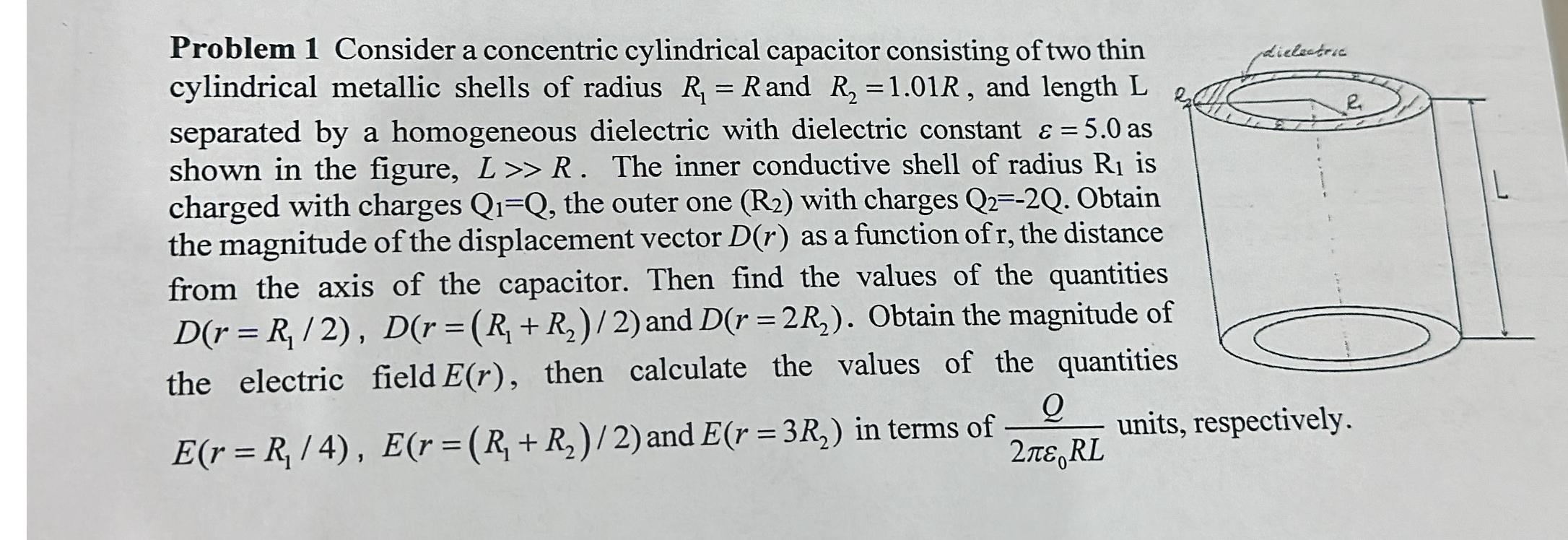  Problem 1 Consider a concentric cylindrical capacitor consisting of two thin