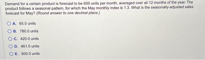  Demand for a certain product is forecast to be 600 units