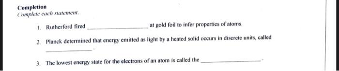 1&2&3 please Completion Complete each statement. 1. Rutherford fired at gold foil