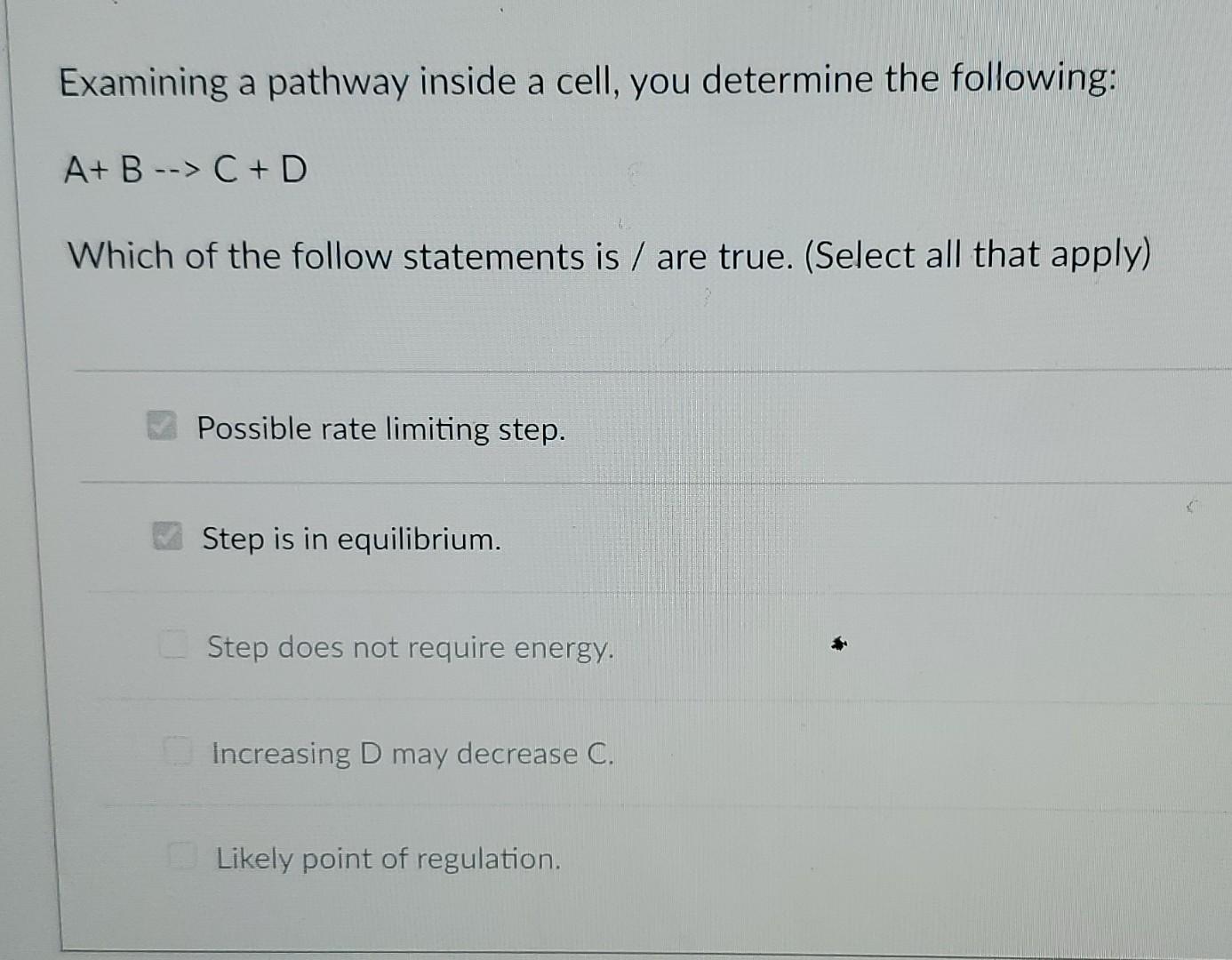 Examining a pathway inside a cell, you determine the following: A+