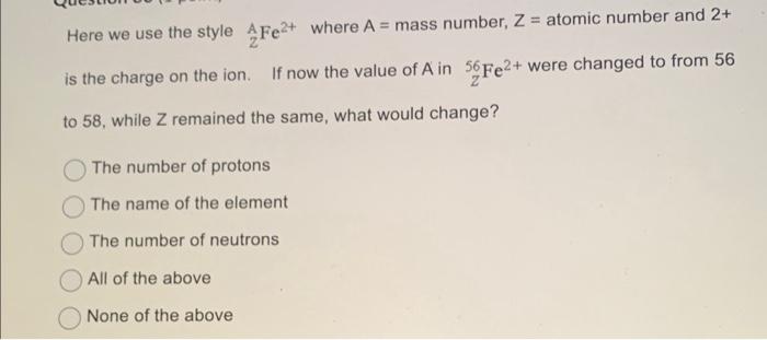  Here we use the style 2AFe2+ where A= mass number, Z=
