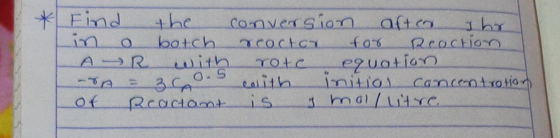  Find the conversion after ihr in a botch reactcr for Reaction