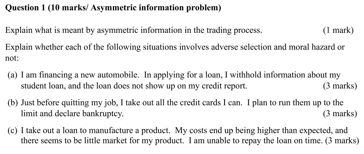 Question 1 (10 marks/ Asymmetric information problem) Explain what is meant
