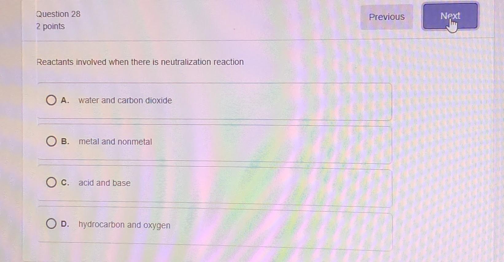 Question 28 Previous Next 2 points Reactants involved when there is