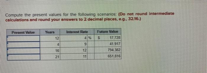  Compute the present values for the following scenarios: (Do not round