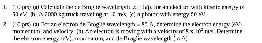  (10 pts)(a) Calculate the de Broglie wavelength, =hp, for an electron