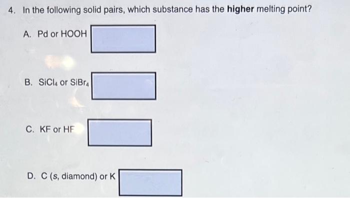  4. In the following solid pairs, which substance has the higher