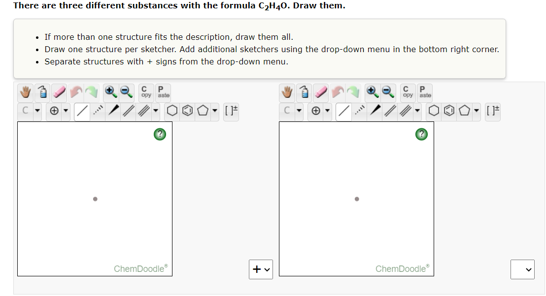  There are three different substances with the formula C2H40. Draw them.