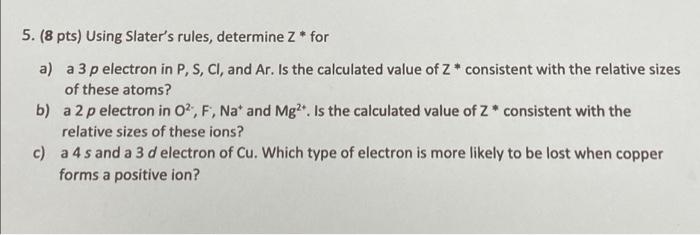  5. (8 pts) Using Slater's rules, determine Z* for a) a