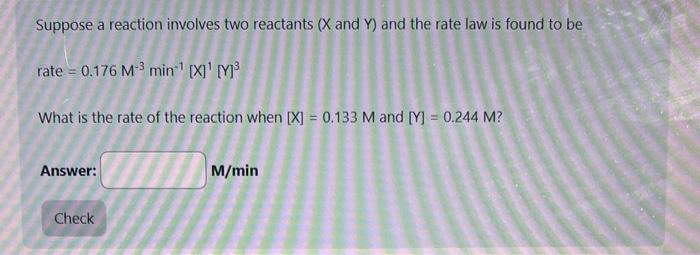  Suppose a reaction involves two reactants (X and Y ) and