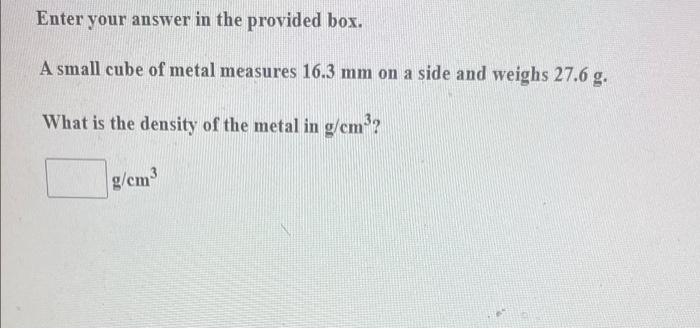  Enter your answer in the provided box. A small cube of