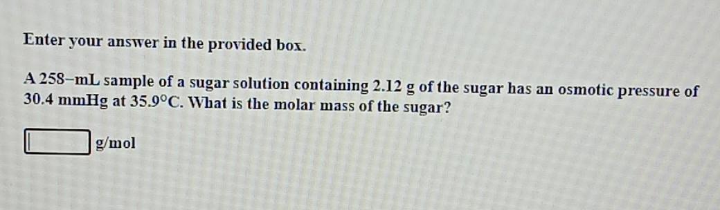 Enter your answer in the provided box. A 258-mL sample of