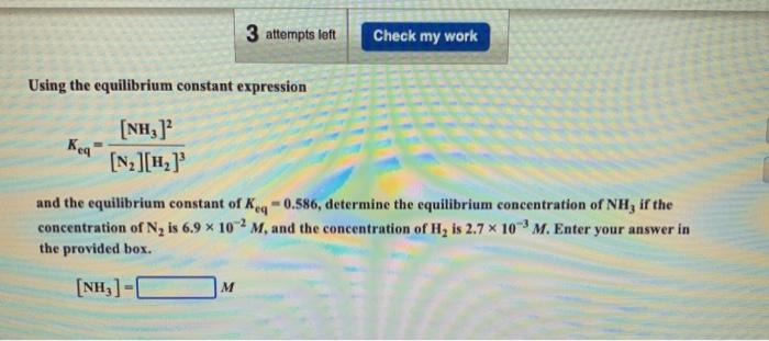  3 attempts left Check my work Using the equilibrium constant expression