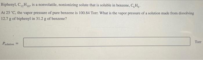Psolution Biphenyl, C12H10, is a nonvolatile, nonionizing solute that is soluble in