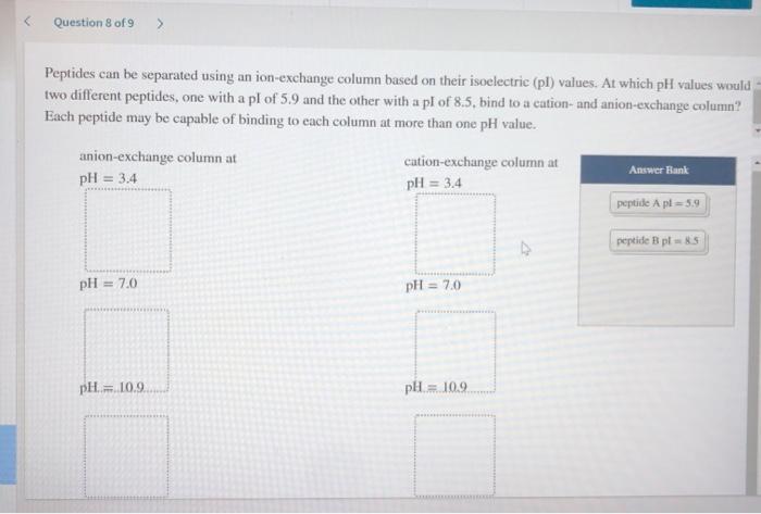  Question 8 of 9 > Peptides can be separated using an