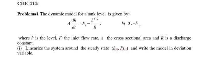  CHE 414: Problem#1 The dynamic model for a tank level is