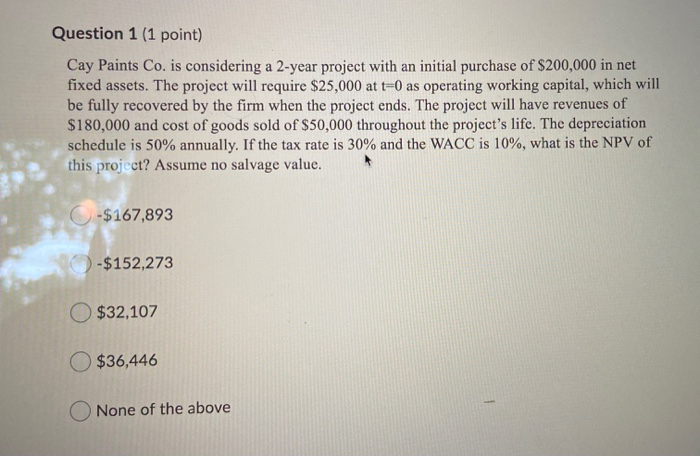  Question 1 (1 point) Cay Paints Co. is considering a 2-year