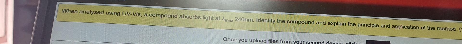 please do it fast When analysed using UV-Vis, a compound absorbs