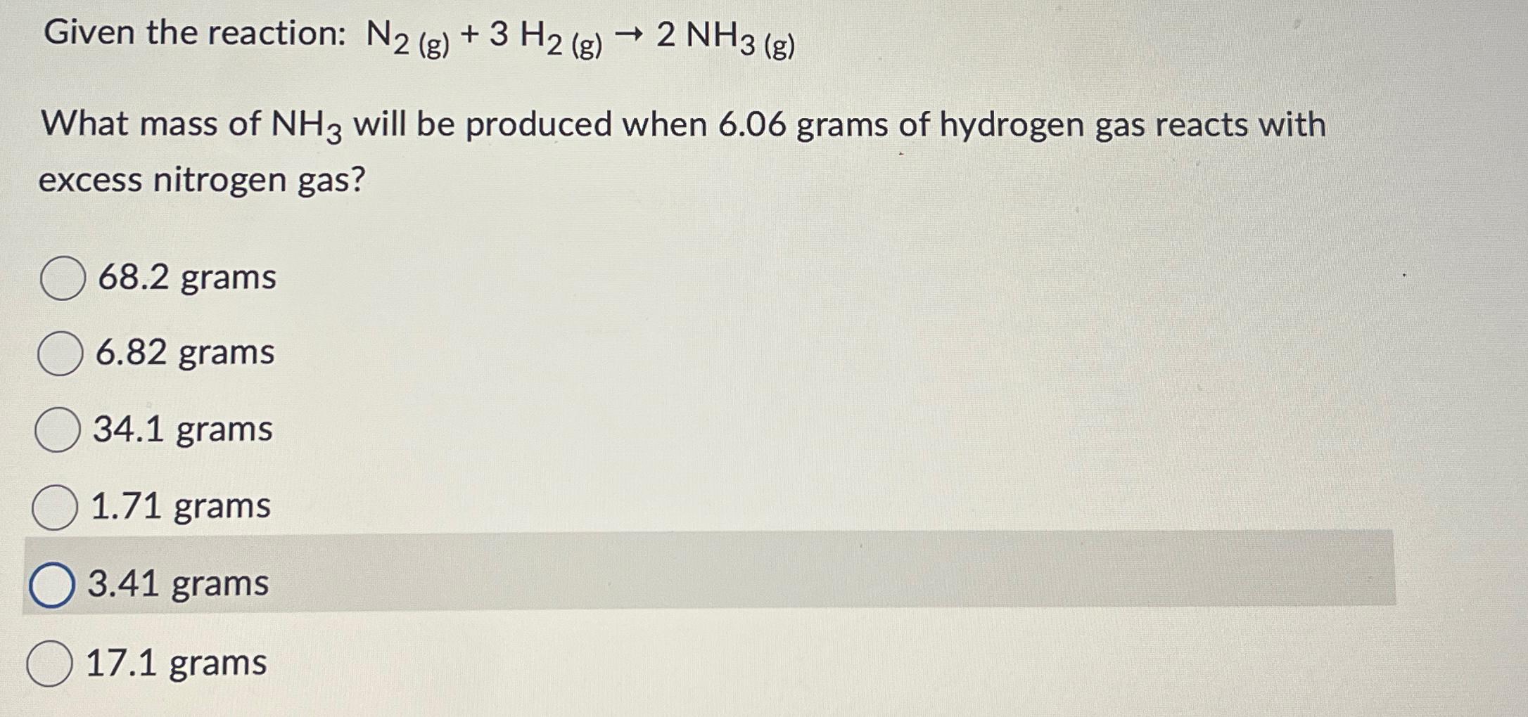  Given the reaction: N2(g)+3H2(g)2NH3(g) What mass of NH3 will be produced