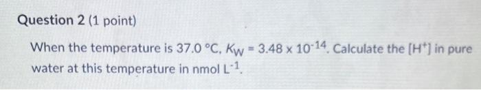 BiochemPlease answer with explaination Question 2 (1 point) When the temperature is