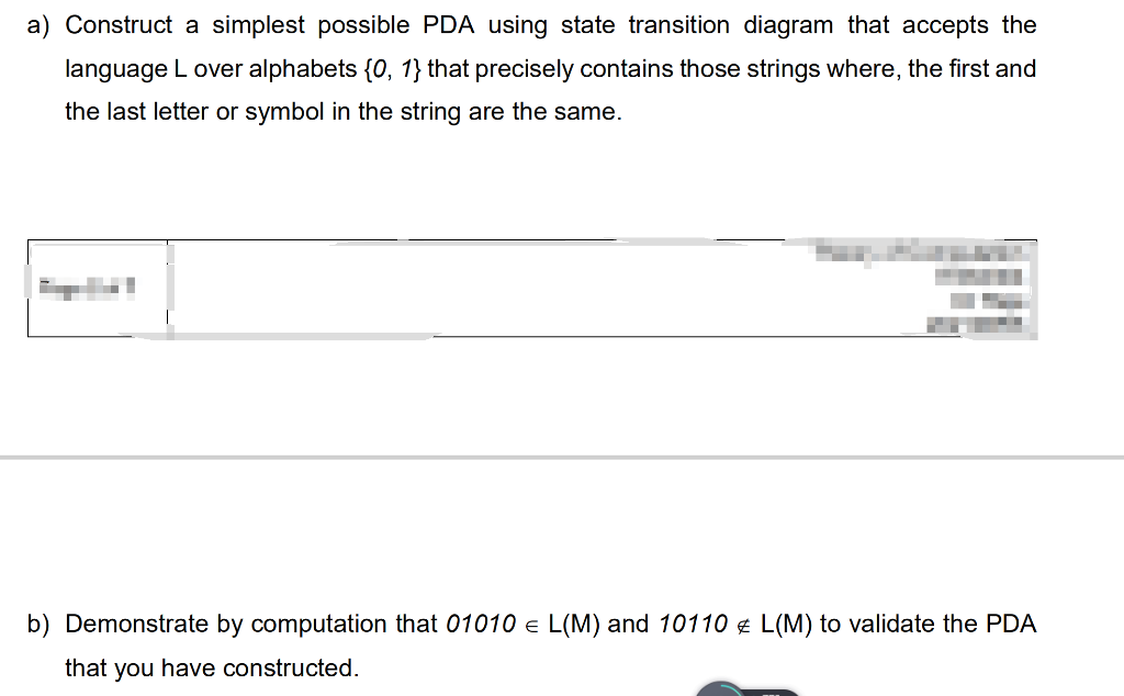 a) Construct a simplest possible PDA using state transition diagram that