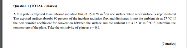 Question 1 (TOTAL 7 marks) A thin plate is exposed to