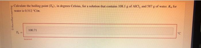  Caleulate the boiling point (Tb), in degrees Celsius, for a solution