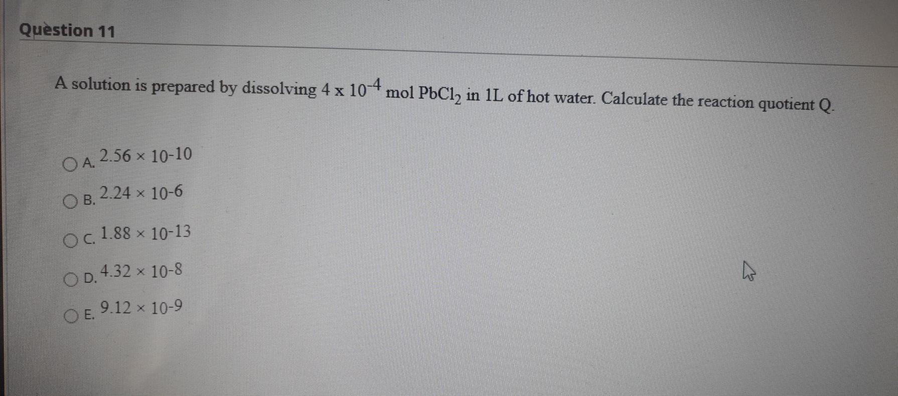  Question 11 A solution is prepared by dissolving 4 x 10-4