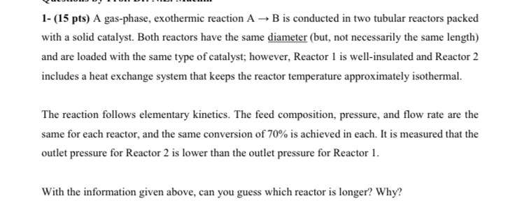  1-(15 pts) A gas-phase, exothermic reaction AB is conducted in two