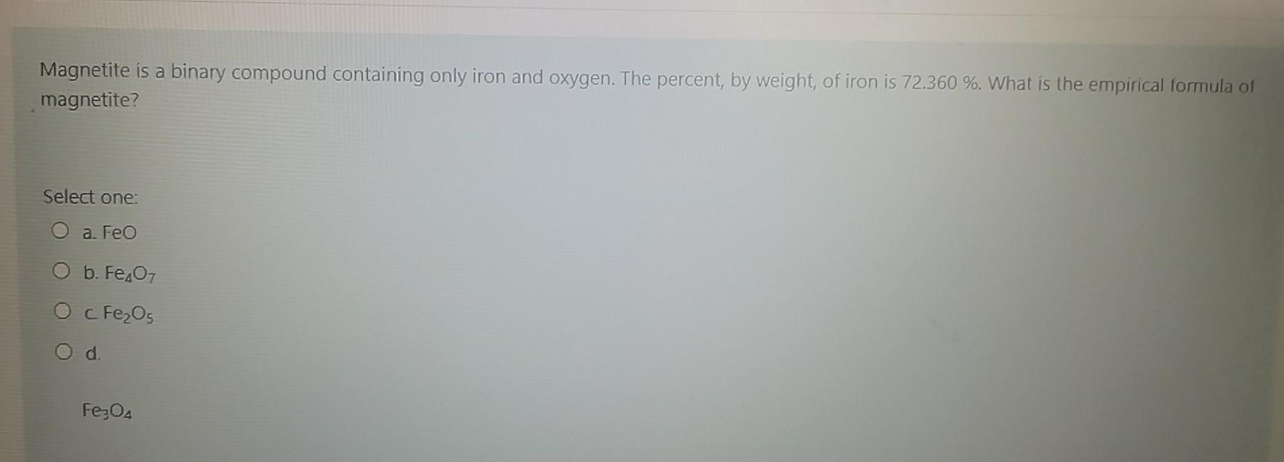 Magnetite is a binary compound containing only iron and oxygen. The