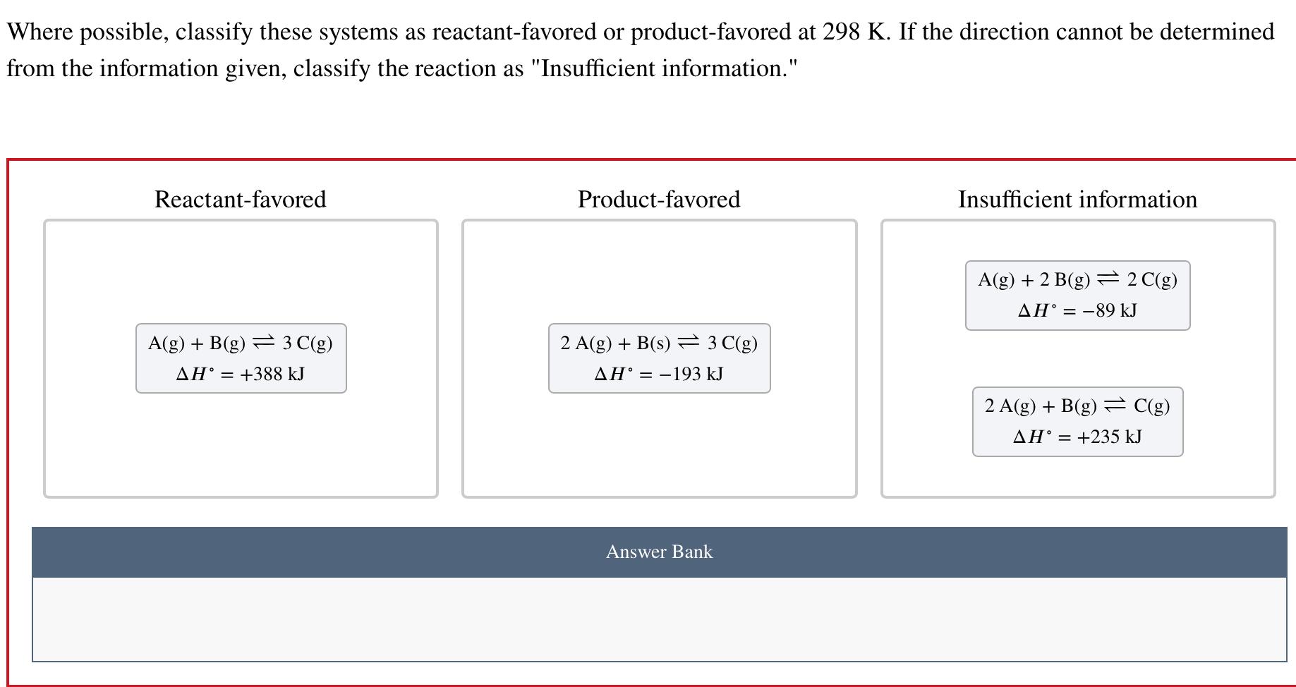  Where possible, classify these systems as reactant-favored or product-favored at 298K.