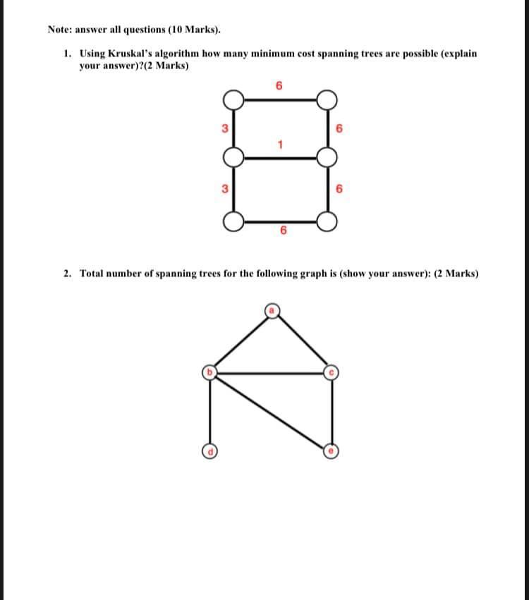  Note: answer all questions (10 Marks). 1. Using Kruskal's algorithm how