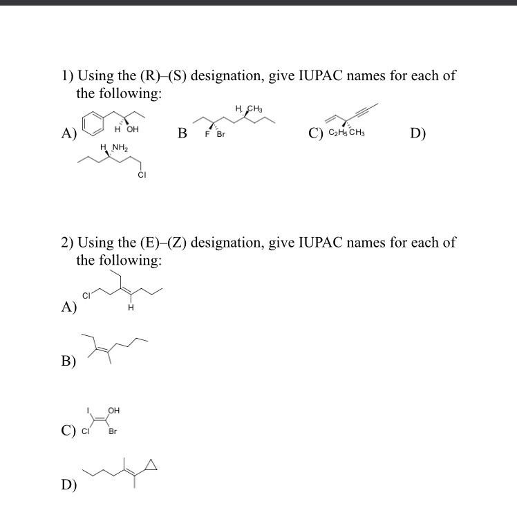 1) Using the (R)-(S) designation, give IUPAC names for each of
