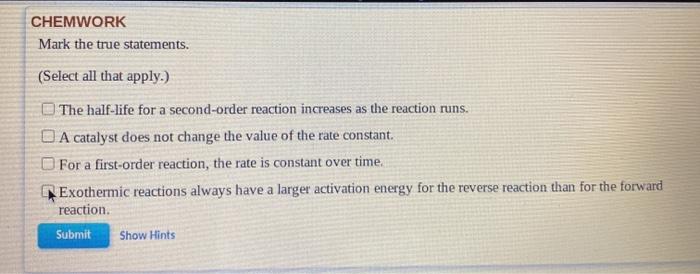  CHEMWORK Mark the true statements. (Select all that apply.) The half-life
