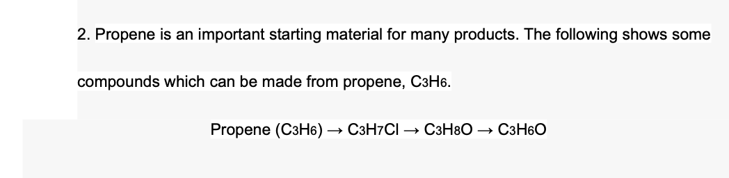  2. Propene is an important starting material for many products. The