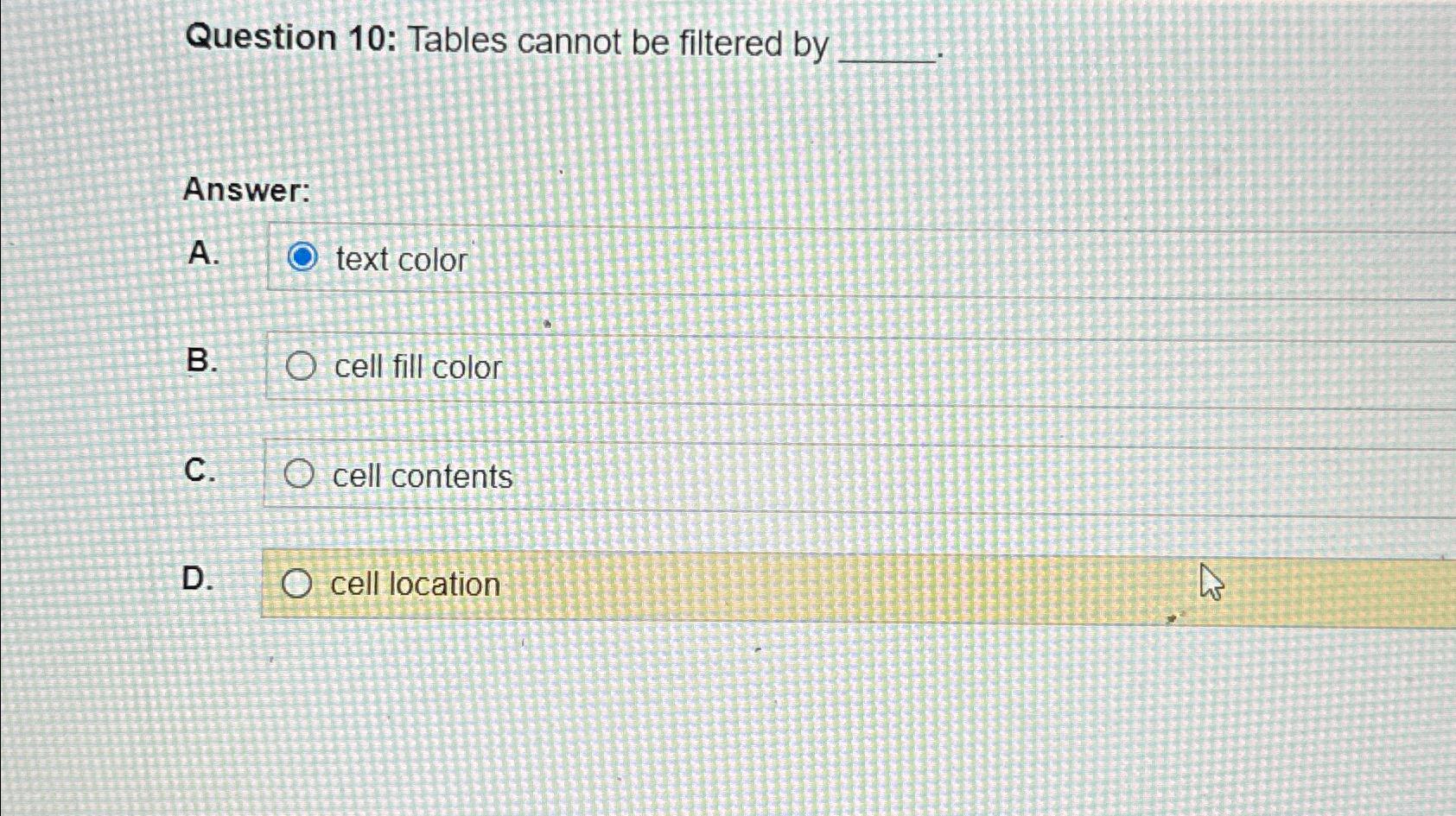  Question 10: Tables cannot be filtered by Answer: A. text color