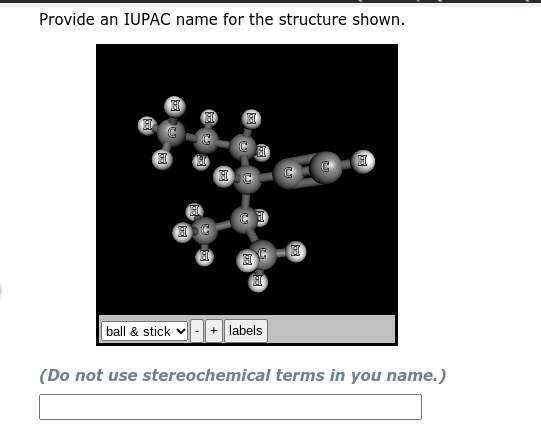 ball & stick + labels (Do not use stereochemical terms in you