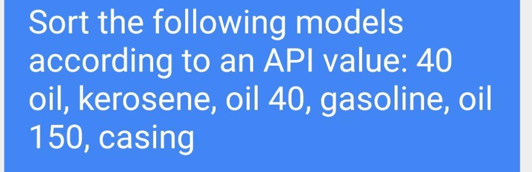 Sort the following models according to an API value: 40 oil,